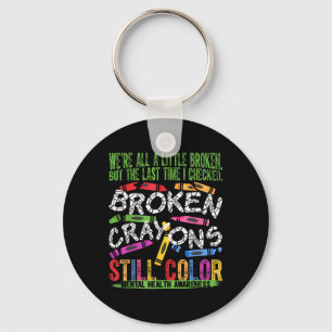 Broken Crayons Still Colour Mental Health S Awaren Keychain