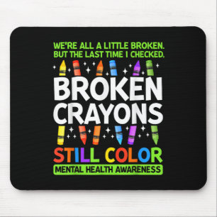 Broken Crayons Still Colour Mental Health S Awaren Mouse Pad
