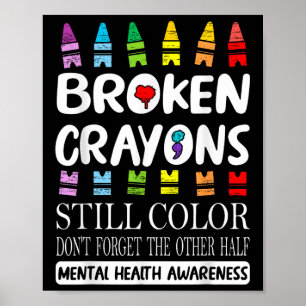 Broken Crayons Still Colour Mental Health S Awaren Poster