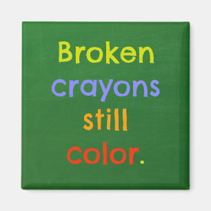 Broken crayons still colour - Parenting Magnet