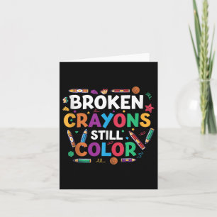 Broken Crayons Still Colour Shirt Mental Health Aw Card