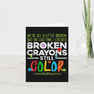 Broken Crayons Still Colour Shirt Mental Health Aw Card