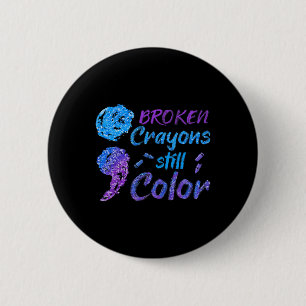 Broken Crayons Still Colour Suicide Awareness Mont 2 Inch Round Button