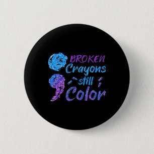 Broken Crayons Still Colour Suicide Awareness Mont 2 Inch Round Button