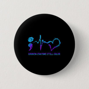 Broken Crayons Still Colour Suicide Prevention Awa 2 Inch Round Button