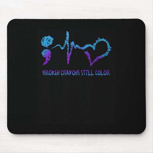 Broken Crayons Still Colour Suicide Prevention Awa Mouse Pad (Front)