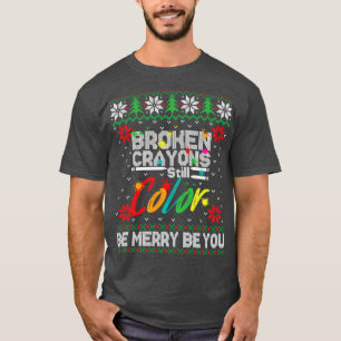 Broken Crayons Still Colour Ugly Christmas T-Shirt