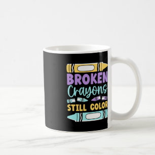 Broken Crayons Still Have Color Mental Health Awar Coffee Mug