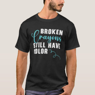 Broken Crayons Still Have Color Mental Health Awar T-Shirt