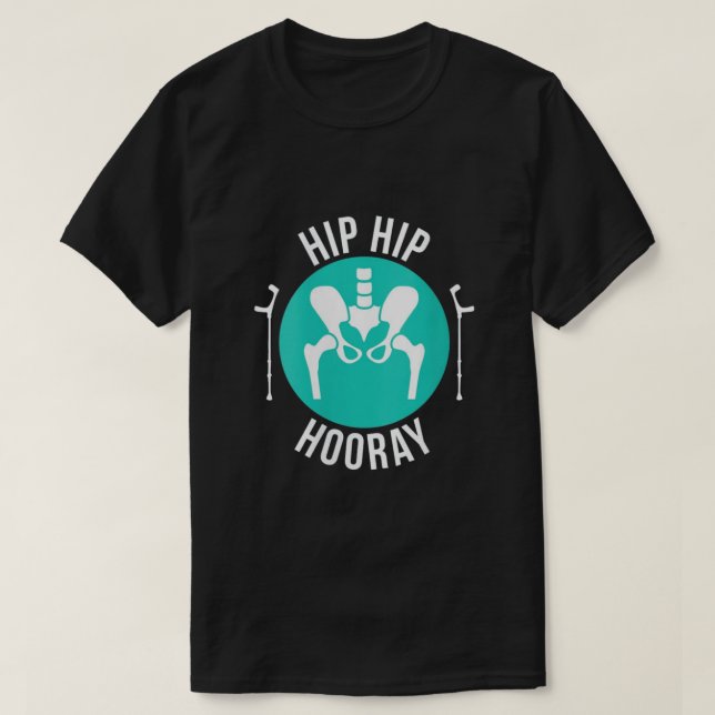 Broken Hip Surgery Hip Hip Hooray T-Shirt (Design Front)