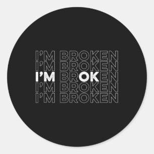 Broken I'm Ok Mental Health Awareness  Classic Round Sticker