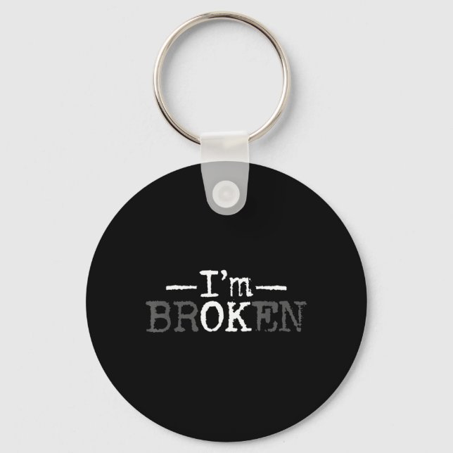Broken Invisible Illness Broken Men Women Keychain (Front)