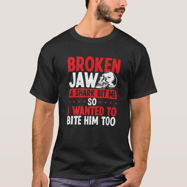 Broken Jaw Survivor Shark Attack Funny Broken Jaw T-Shirt (Front)