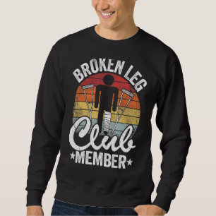 Broken Leg Club Member Get Well Injury Broken Leg Sweatshirt