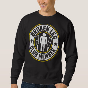 Broken Leg Club Member Get Well Injury Broken Leg Sweatshirt