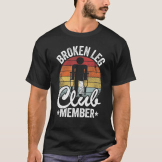 Broken Leg Club Member Get Well Injury Broken Leg  T-Shirt