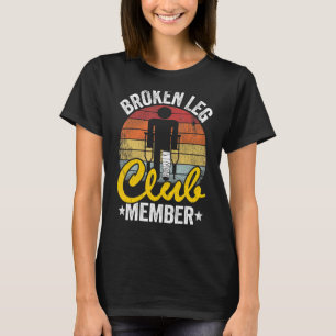 Broken Leg Club Member Get Well Injury Broken Leg T-Shirt
