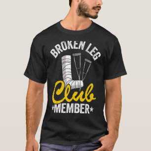 Broken Leg Club Member Get Well Injury Broken Leg T-Shirt
