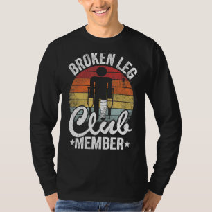 Broken Leg Club Member Get Well Injury Broken Leg T-Shirt