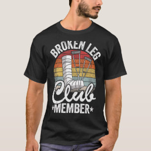 Broken Leg Club Member Get Well Injury Broken Leg T-Shirt