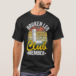 Broken Leg Club Member Get Well Injury Broken Leg T-Shirt