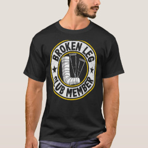 Broken Leg Club Member Get Well Injury Broken Leg  T-Shirt