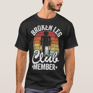 Broken Leg Club Member Get Well Injury Broken Leg  T-Shirt