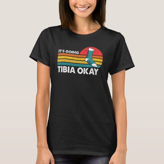 Broken Leg It s Going Tibia Okay Get Well Soon Ret T-Shirt (Front)