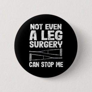 Broken Leg Not Even A Ley Surgery Can Stop Me Reco 2 Inch Round Button