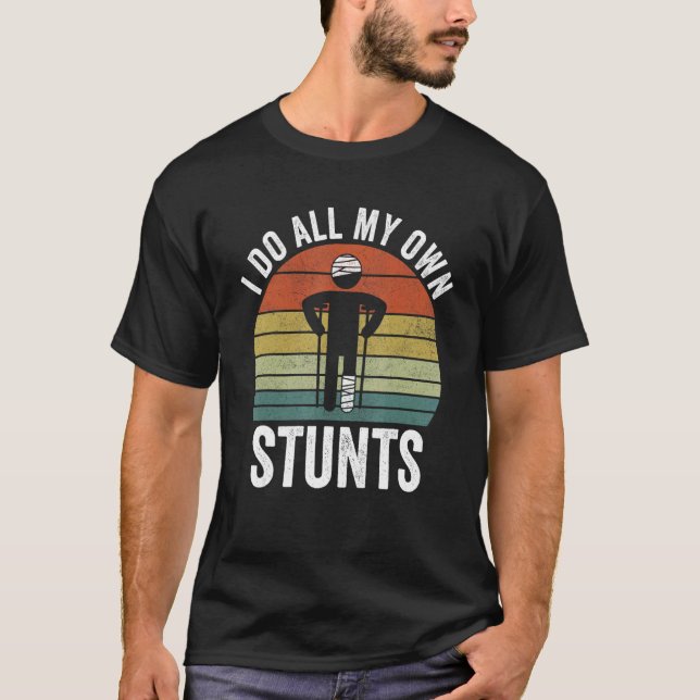 Broken Leg Recovery  For Boys  I Do My Own Stunts T-Shirt (Front)