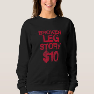 Broken Leg Story 10 Bone Injury Get Well Soon Dist Sweatshirt