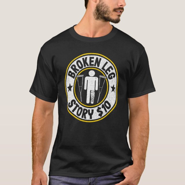 Broken Leg Story 10 Get Well Injury Broken Leg Sur T-Shirt (Front)