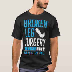 Broken Leg Surgery Loading Injury Recovery Rehab T-Shirt