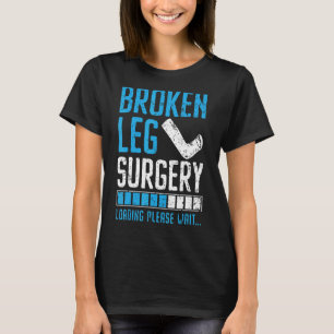 Broken Leg Surgery Loading Injury Recovery Rehab T-Shirt