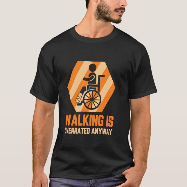 Broken Leg Walking Is Overrated Anyway T-Shirt (Front)