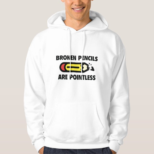 Broken Pencils Are Pointless Hoodie (Front)