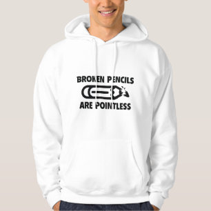 Broken Pencils Are Pointless Hoodie