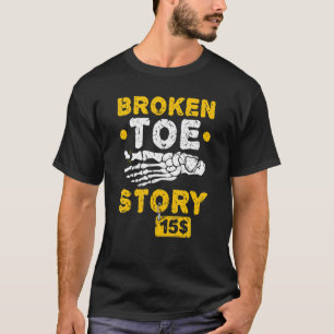 Broken Toe Story Toe Fracture Recovery Get Well S T-Shirt