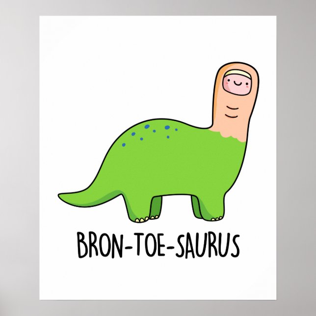 Bron-toe-saurus Funny Brontosaurus Dinosaur Pun Poster (Front)