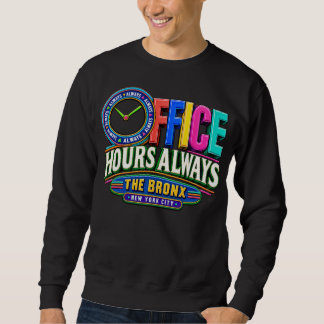 Bronx Office Hours Always Sweatshirt