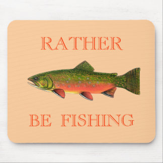 BROOK TROUT , RATHER BE FISHING MOUSE PAD