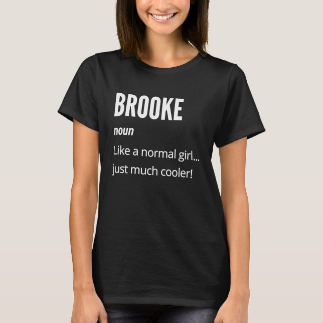 Brooke  Noun Like a Normal One Just Much Cooler T-Shirt (Front)