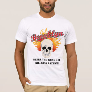 Brooklyn: Where the weak are killed and eaten!!! T-Shirt
