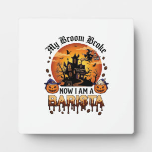 Broom Broke Barista Halloween Witch Coffee Pumpkin Plaque