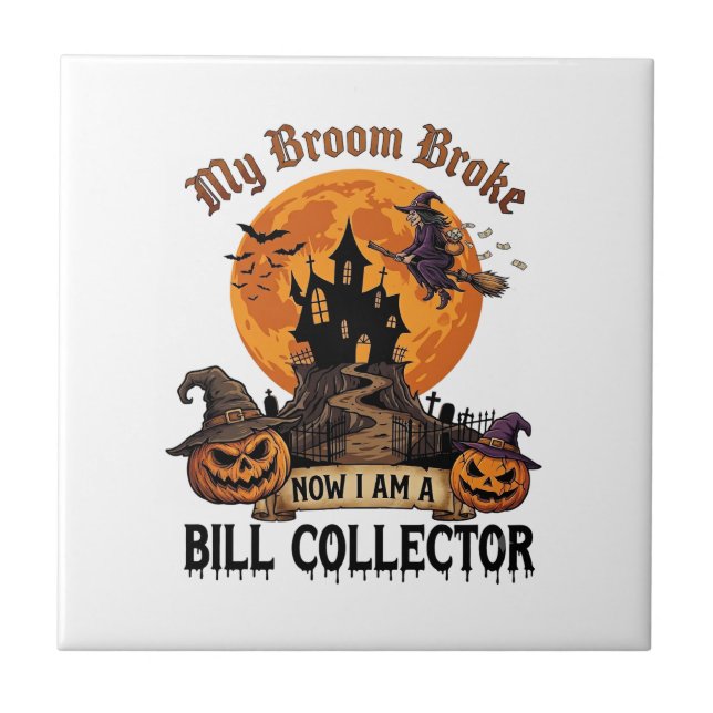 Broom Broke Bill Collector Halloween Haunted House Tile (Front)
