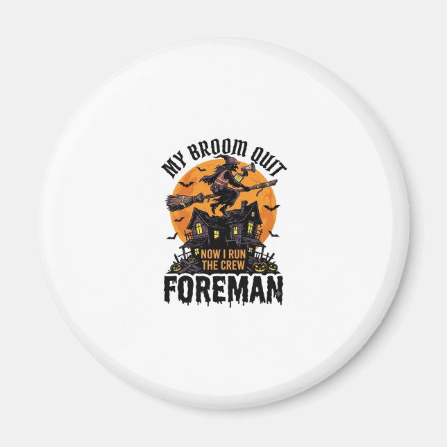 Broom Broke Foreman Witch Crew Halloween Design_1 Magnet (Front)