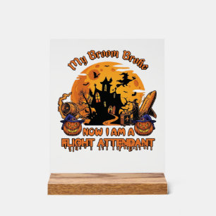 Broom Broke Now Am Flight Attendant Halloween_1 Acrylic Sign