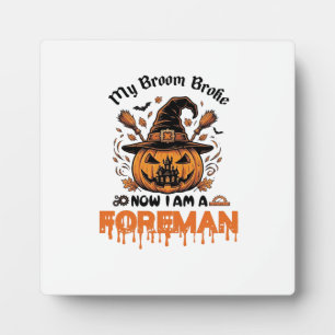 Broom Broke Now Am Foreman Halloween Pumpkin_1 Plaque