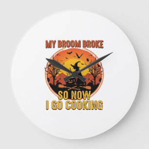 Broom Broke So Now Go Cooking Halloween_1 Large Clock