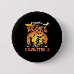 Broom Broke So Now Quilting Halloween 2 Inch Round Button